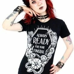 Restyle T-Shirts Always Ready For Your Funeral Black T-shirt
